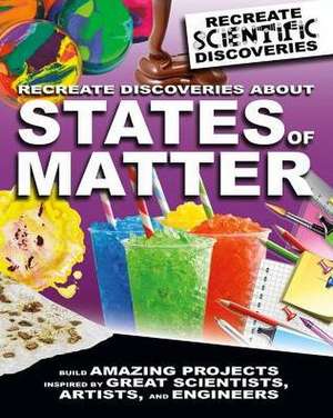 Recreate Discoveries about States of Matter de Anna Claybourne