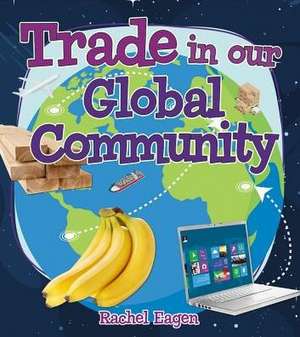 Trade in Our Global Community de Rachel Eagen