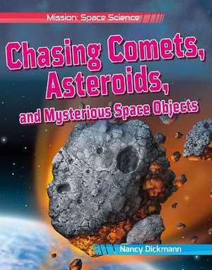 Chasing Comets, Asteroids, and Mysterious Space Objects de Nancy Dickmann