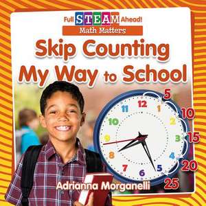 Skip Counting My Way to School de Adrianna Morganelli