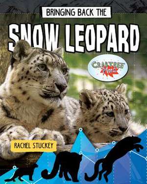 Bringing Back the Snow Leopard de Rachel Stuckey