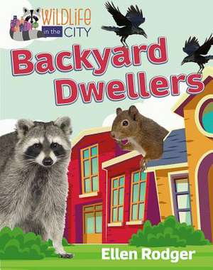 Backyard Dwellers de Ellen Rodger