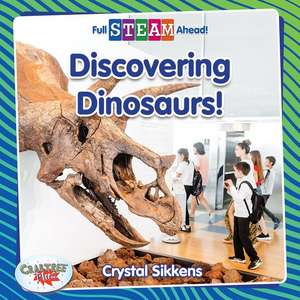 Discovering Dinosaurs! de Crystal Sikkens