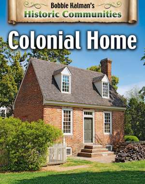 Colonial Home (Revised Edition) de Bobbie Kalman