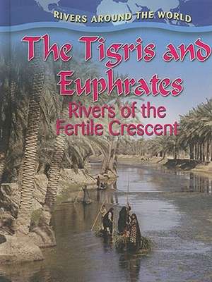 The Tigris and Euphrates: Rivers of the Fertile Crescent de Gary Miller