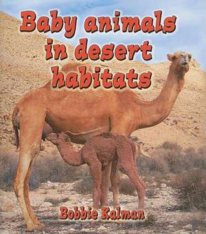 Baby Animals in Desert Habitats de Bobbie Kalman