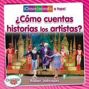 ¿Cómo Cuentan Historias Los Artistas? (How Do Artists Tell Stories?) de Robin Johnson