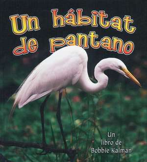 Un Habitat de Pantano = A Wetland Habitat de Molly Aloian