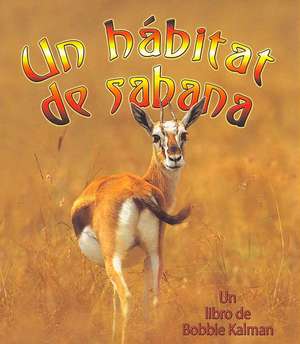 Un Habitat de Sabana = A Savanna Habitat de Bobbie Kalman