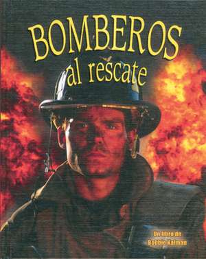 Bomberos al Rescate de Bobbie Kalman