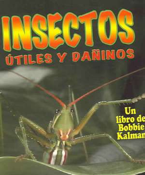 Insectos Utiles y Daninos de Molly Aloian