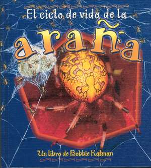 El Ciclo de Vida de la Arana de Bobbie Kalman