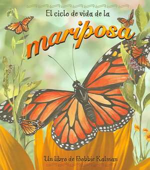 El Ciclo de Vida de la Mariposa = Life Cycle of a Butterfly de Bobbie Kalman