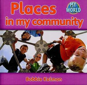 Places in My Community de Bobbie Kalman