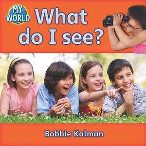 What Do I See? de Bobbie Kalman