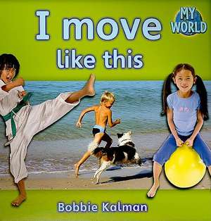 I Move Like This de Bobbie Kalman