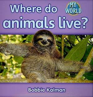 Where Do Animals Live? de Bobbie Kalman