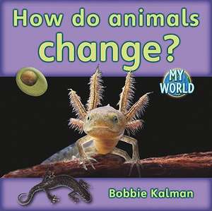 How Do Animals Change? de Bobbie Kalman