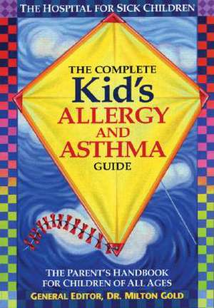 The Complete Kid's Allergy and Asthma Guide: Allergy and Asthma Information for Children of All Ages de Milton Gold