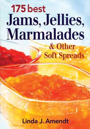 175 Best Jams, Jellies, Marmalades & Other Soft Spreads de Linda J. Amendt