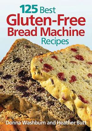 125 Best Gluten-Free Bread Machine Recipes: From Jams & Jellies to Marmalades & Chutneys de Donna Washburn