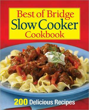 Best of Bridge Slow Cooker Cookbook: 200 Delicious Recipes de Sue Sumeraj