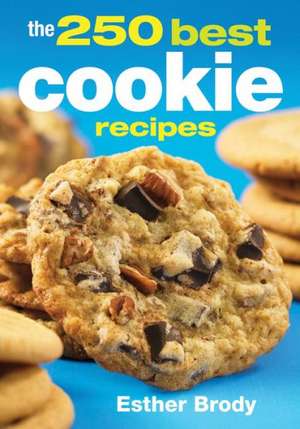 The 250 Best Cookie Recipes de Esther Brody