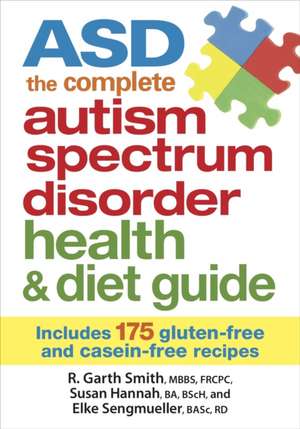 Asd the Complete Autism Spectrum Disorder Health and Diet Guide: Includes 175 Gluten-Free and Casein-Free Recipes de R. Garth Smith