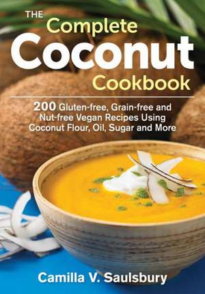 The Complete Coconut Cookbook de Camilla V. Saulsbury