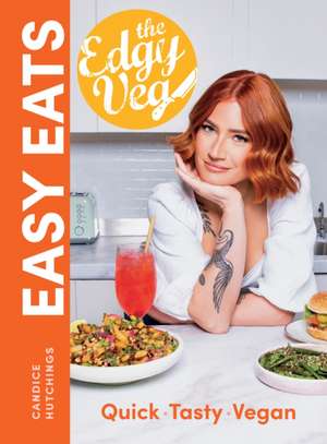 Edgy Veg Easy Eats de Candice Hutchings