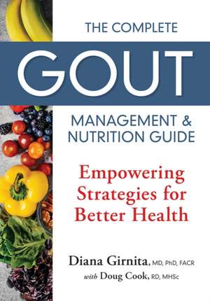 The Complete Gout Management and Nutrition Guide de Diana Girnita