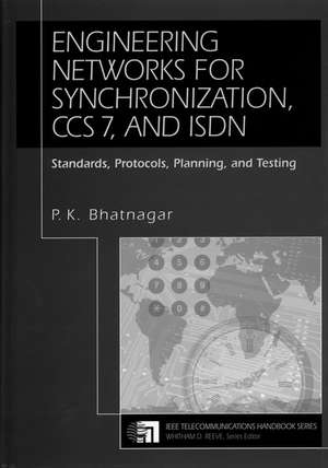 Engineering Networks for Synchronization, CCS 7, a ISDN – Standards, Protocols, Planning & Testing de PK Bhatnagar