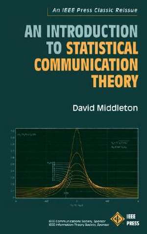 An Introduction to Statistical Communication Theory: An IEEE Press Classic Reissue de David Middleton