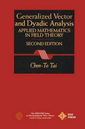 General Vector and Dyadic Analysis – Applied Mathematics in Field Theory 2e de CT Tai