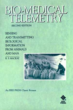 Bio–Medical Telemetry – Sensing and Transmitting Biological Information from Animals & Man 2e Rei de RS Mackay