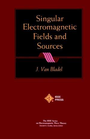 Singular Electromagnetic Fields and Sources de J Van Bladel