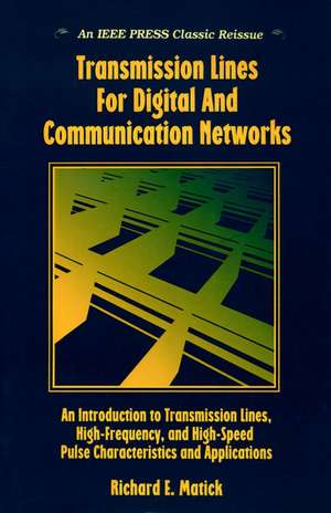 Transmission Lines and Communication Networks – An Introduction to Transmission Lines, High–frequency and High–speed Pulse de RE Matick