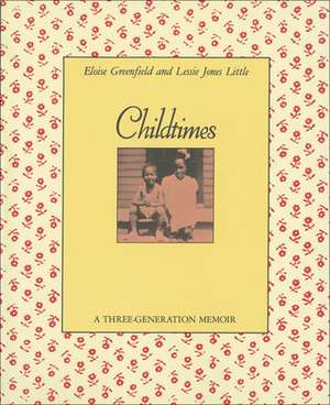 Childtimes, a Three Generation Memoir de Eloise Greenfield