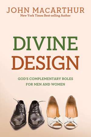 Divine Design: God's Complementary Roles for Men and Women de Jr. MacArthur, John