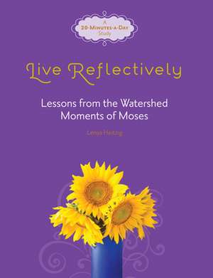 Live Reflectively: Lessons from the Watershed Moments of Moses de Lenya Heitzig