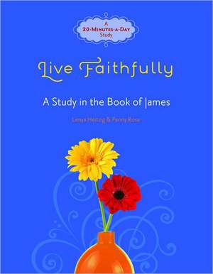 Live Faithfully: A Study in the Book of James de Lenya Heitzig