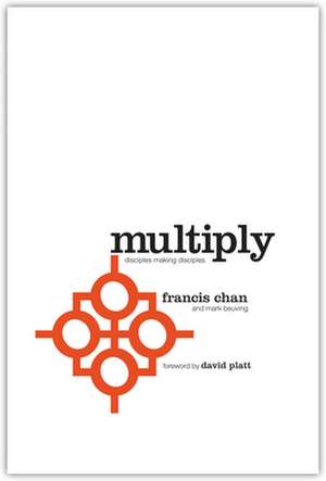 Multiply: Disciples Making Disciples de Francis Chan