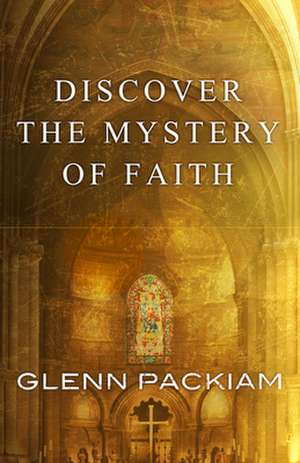 Discover the Mystery of Faith de Glenn Packiam