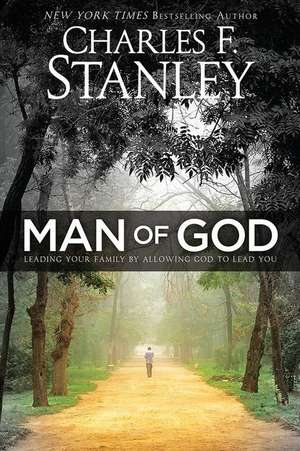 Man of God: Leading Your Family by Allowing God to Lead You de Charles Stanley