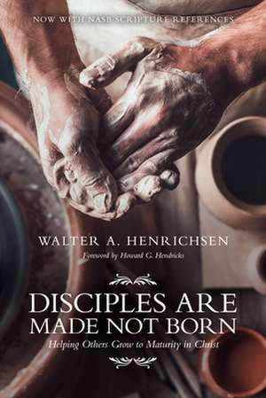 Disciples Are Made Not Born: Helping Others Grow to Maturity in Christ de Walter A. Henrichsen