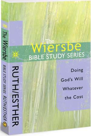 Ruth/Esther: Doing God's Will Whatever the Cost de Warren W. Wiersbe