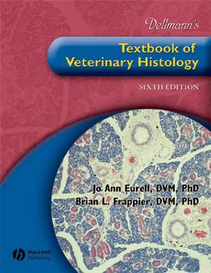 Dellmann′s Textbook of Veterinary Histology, Sixth Edition de JA Eurell