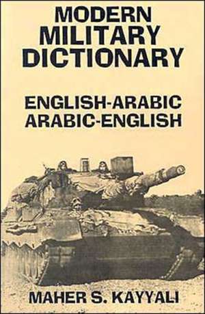 Modern Military Dictionary: English-Arabic/Arabic-English de Maher S Kayyali