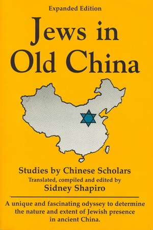 Jews in Old China: Studies by Chinese Scholars -- Expanded Edition de Sidney Shapiro