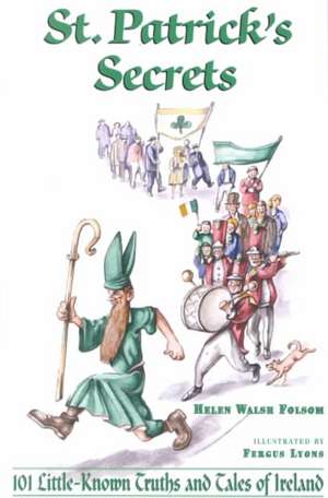 St Patrick's Secrets: 101 Little-Known Truths & Tales of Ireland de Helen Walsh Folsom